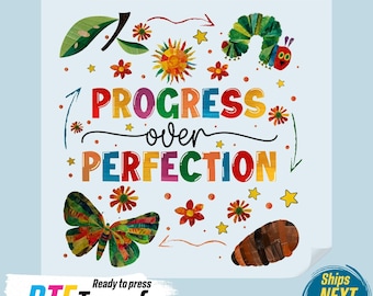May include: A colorful iron-on transfer design featuring the text "PROGRESS over PERFECTION" with a butterfly, caterpillar, and flowers. The design is ready to press and ships the next day.
