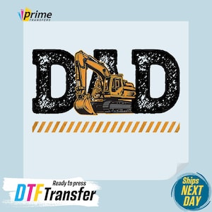 May include: A graphic design featuring the word "DAD" in distressed black letters, with an orange and yellow excavator in the center. Below the word "DAD" are orange and white diagonal stripes. The words "DTF Transfer" are at the bottom.