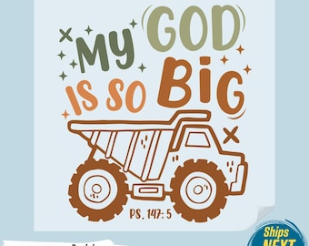 May include: A ready-to-press DTF transfer featuring a brown dump truck illustration with the text "My God is so Big" in green and orange. The design includes the Bible verse PS. 147:5.