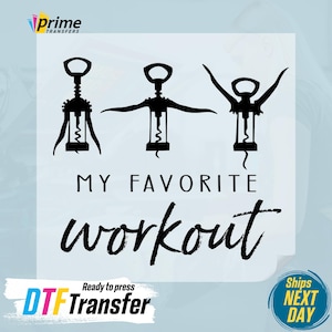 May include: Black and white graphic design of three corkscrews in different poses with the text "My Favorite Workout" below. The graphic is on a light blue background with the text "Ready to press DTF Transfer" below the graphic.