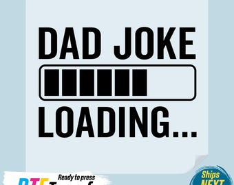 Dad Joke Loading DTF Transfer: Father's Day Heat Press