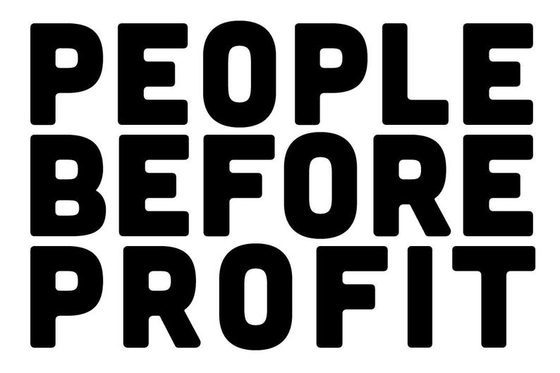 May include: Black and white text graphic that reads "PEOPLE BEFORE PROFIT".