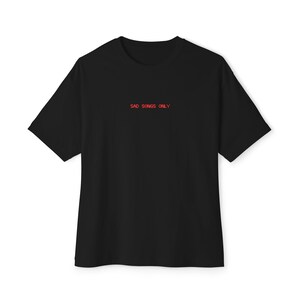 Minimalist Oversized Tee with &#39;Sad Songs Only&#39; Design | Casual Wear, Graphic Tee, Street Style, Gift for Friend, Stylish Comfort