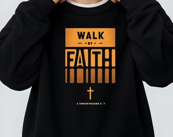 Walk by Faith .Sweatshirt for Men 2 Corinthians 5:7 Crewneck Scriptual bible verse Christianity Scripture Sweater Religious Gift for Him