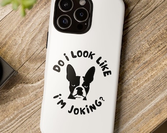 Funda para teléfono con diseño de Boston Terrier: Regalo divertido para dueños de perros, Amor por el Boston Terrier, Regalo para mamás perrunas, "¿Acaso parezco estar bromeando?", Nueva funda para teléfono