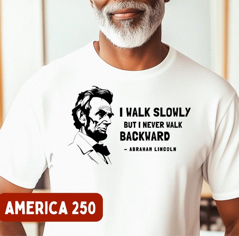 Abraham Lincoln T-Shirt: American History Tee, America 250 Shirt, 4th of July T Shirt, Abe Lincoln Motivational Quote, Patriotic Shirt image 1
