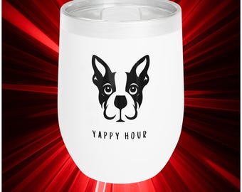 Boston Terrier Wine Tumbler: Funny Dog Mom Gift, "Yappy Hour" Stainless Steel Mug, Thinking of You Gift, Dog Lover Gift, Cool Wine Chiller