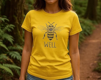 Bee Well Women's T-Shirt: Positive Vibes Tee, Eco-Friendly Top for Her, Health & Wellness, Nature Lover Tee, Gardening Gift, Queen Bee Shirt