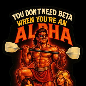 Alpha Raft Guide Sticker – “You Don’t Need Beta” Parody, Funny Whitewater Kayak Gym Bro Vinyl Decal