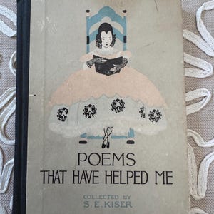 May include: A vintage hardcover book titled Poems That Have Helped Me, collected by S.E. Kiser. The cover features a light gray background with a central illustration of a person in a large peach-colored dress sitting in a blue chair reading a book.