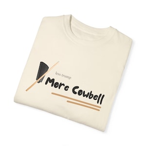 Less trump More Cowbell Unisex T-shirt, Funny Cowbell Tee, Gift for SNL Lovers, Casual Wear, Funny Protest Tee, Unique Graphic Top