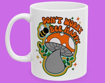 Don't Worry Bee Happy Ceramic Mug - Fun Coffee Cup, Inspirational Gift, Modern Kitchen Decor, Positive Vibes Mug, Motivational Drinkware