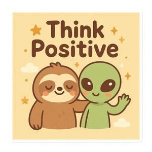 Könnte beinhalten: Ein quadratischer Aufkleber mit hellgelbem Hintergrund zeigt ein Cartoon-Faultier und einen Alien, die sich umarmen. Der Text "Think Positive" steht in braunen Buchstaben über den Figuren. Sterne und Punkte sind um den Text und die Figuren verstreut.