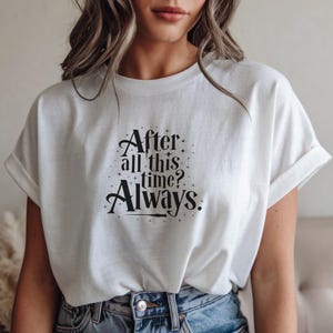 After All This Time Always Shirt, Harry Potter Quote Tee, Always Shirt Gift, Booktok Wizard Shirt, Comfort Colors Shirt