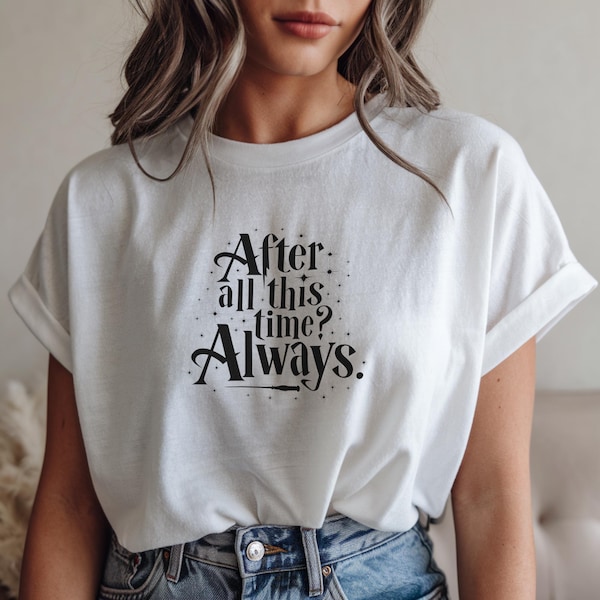 After All This Time Always-shirt, Harry Potter Quote T-shirt, Always-shirtcadeau, Booktok Wizard-shirt, Comfort Colors-shirt