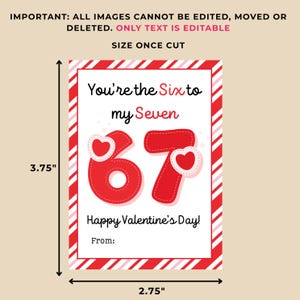 May include: A Valentine's Day card with a red and white striped border. The card features the text "You're the Six to my Seven" and "Happy Valentine's Day!" The card is 3.75 inches tall and 2.75 inches wide.