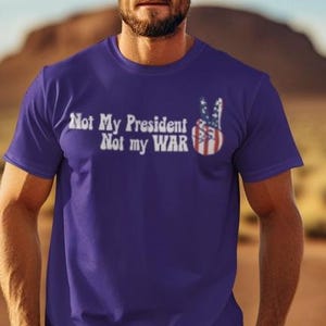 Not My President, Not my WAR  Softstyle T-Shirt, Unisex Graphic Tee, Activism Apparel, Statement Shirt, Gift for Change-Makers