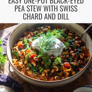 May include: A bowl of black-eyed pea stew with Swiss chard and dill, topped with a dollop of white cream. The stew includes visible black-eyed peas, tomatoes, and greens. The text "EASY ONE-POT BLACK-EYED PEA STEW WITH SWISS CHARD AND DILL" is at the top.