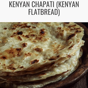 May include: A stack of Kenyan chapati flatbread in a wooden bowl. The flatbread is golden brown with darker, slightly charred spots. The image includes the text "KENYAN CHAPATI (KENYAN FLATBREAD)" at the top.