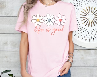 Life is Good Shirt, Wildflower Shirt for Women, Positive Vibes Tee, Relaxed Fit Tee,Cute Aesthetic Tee,Daisy Gift for Girls,Motivational Tee
