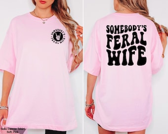 Somebody’s Feral Wife T-Shirt, Two Sided Feral Wife Shirt, Trendy Women's Tee, Wife Gift Idea, NewlyWeds Gift, Funny Engagement Apparel