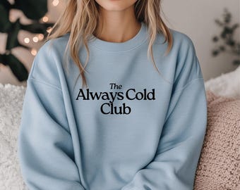 Always Cold Club Sweatshirt: Cozy Winter Gift