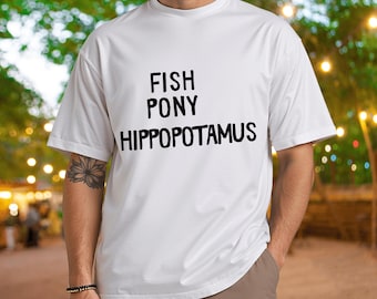 Fish Pony Hippopotamus Shirt: Funny Big Daddy Movie Quote Tee