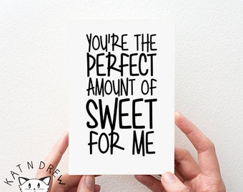 You're The Perfect Amount Of Sweet For Me Card.  Boyfriend Card.  Girlfriend Card.  Love Card.  Funny Card PGC065