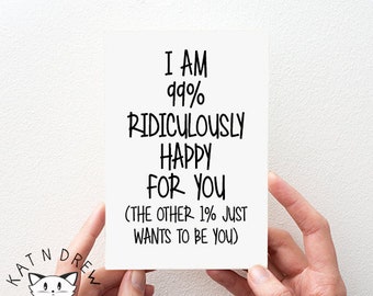 99% Ridiculously Happy For You Card.  Congratulations Card.  Funny Card.  PGC041