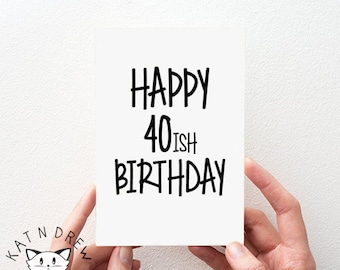 Happy 40ish Birthday Card. Birthday Card for Him. Birthday Card for Her.  Funny Card. PGC049