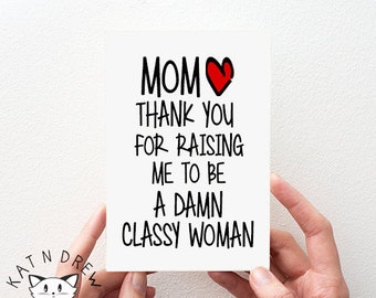 Mom, Raised A Damn Classy Woman.  Mothers Day.  Thank You Card.  PGC002