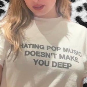 hating pop music doesn&#39;t make you deep - Addison Rae inspired y2k graphic tee | brat aesthetic | Pinterest style | cool girl