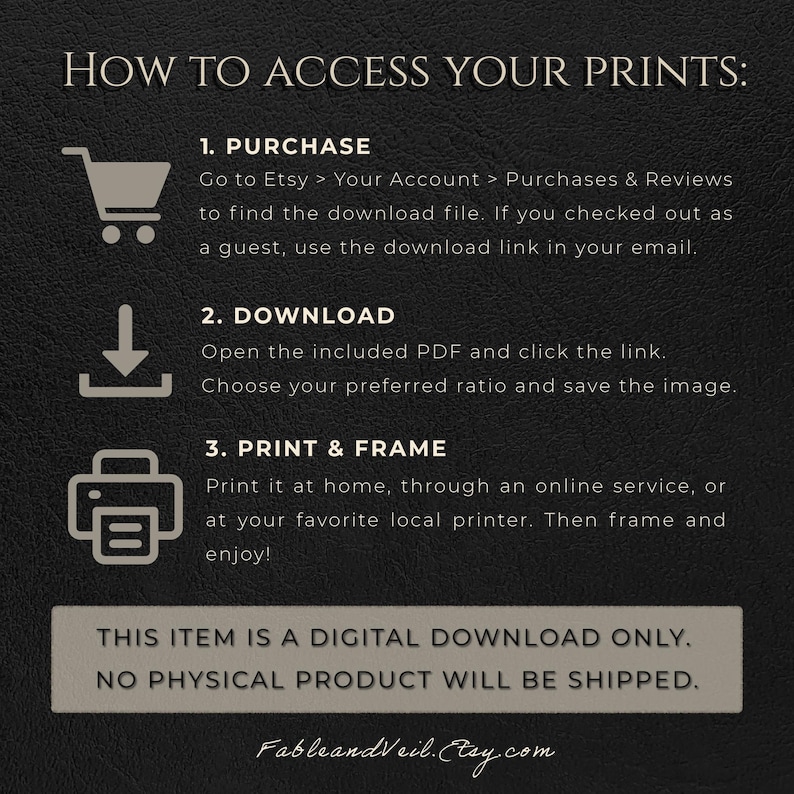May include: A dark background with white text that reads "HOW TO ACCESS YOUR PRINTS:" followed by instructions on how to purchase, download, and print digital art. The text also states that the item is a digital download only.