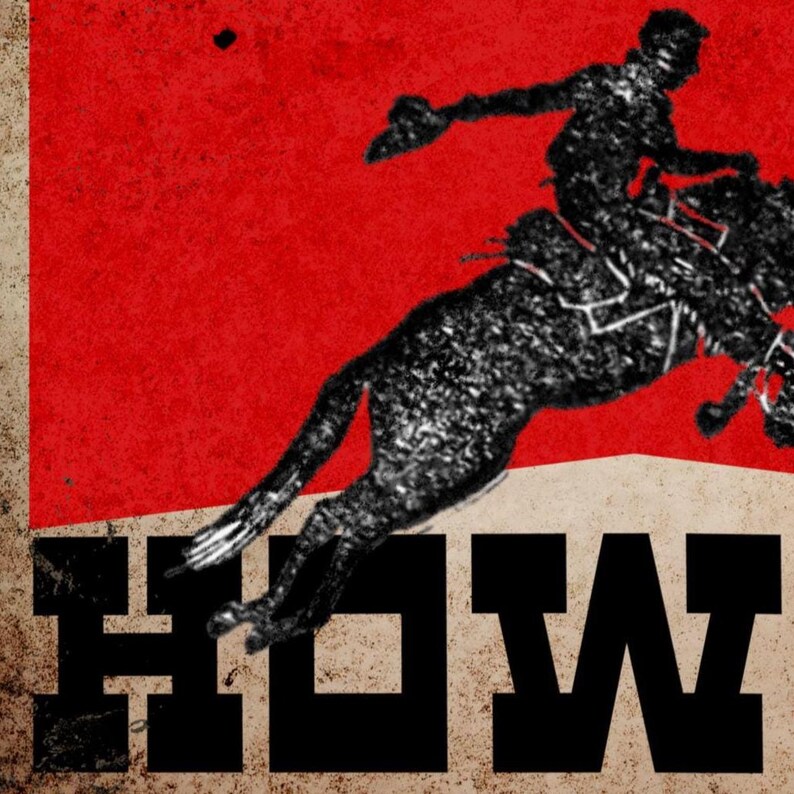 May include: A vintage-style poster with a red and beige background. A black silhouette of a rodeo rider on a bucking horse is featured. The word "HOW" is printed in large, bold, black letters at the bottom.