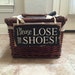 Please Lose Your Shoes Wood Sign ~ Shoes Storage ~ No Shoes Sign ~ READY TO SHIP ~ Please Remove Your Shoes Sign ~ No Shoes Shoe Basket Sign 