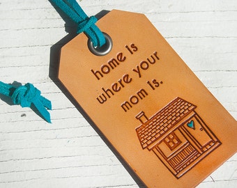 Home is Where Your Mom Is - Leather Tag- Stamped Leather Luggage Tag - Made to Order - Custom colors - Perfect Mother's Day gift