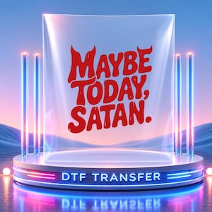 Maybe Today Satan Red Lettering DTF Transfer, Sarcastic Devil Horn Quote Ready to Press Heat Film Print