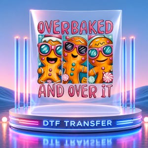 Overbaked and Over It Gingerbread Men DTF Transfer, Funny Christmas Holiday Apparel Design