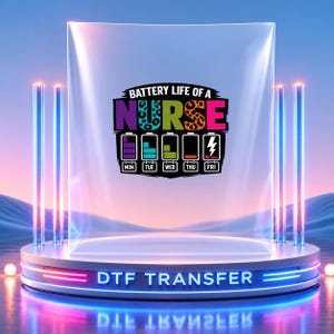 May include: A DTF transfer featuring the text BATTERY LIFE OF A NURSE in colorful, patterned letters. Below, five battery icons represent Monday through Friday, showing decreasing charge levels, with a lightning bolt symbol on the Friday battery.