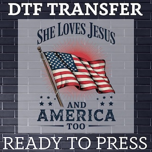 She Loves Jesus And America Too DTF Transfer - 4th Of July Ready To Press