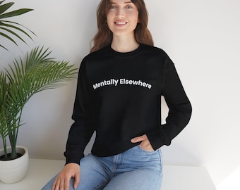 Mentally Elsewhere crewneck | Minimal Text Sweatshirt