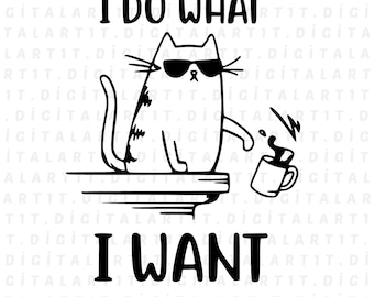 Funny Cat SVG Design: I Do What I Want, Cricut Cut File (Digital Download)