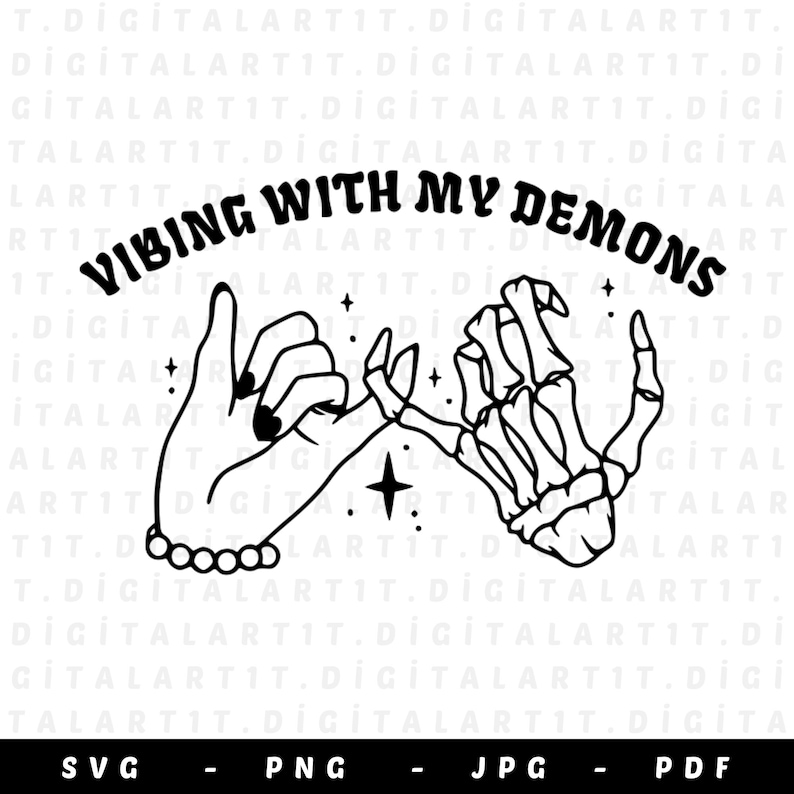 May include: Black and white line art illustration of two hands making a pinky promise. One hand is a human hand with a bracelet and the other hand is a skeleton hand. The text "Vibing with my demons" is written in a curved arc above the hands.