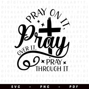 May include: Black and white graphic design with a cross and the text "Pray on it, Pray over it, Pray through it".