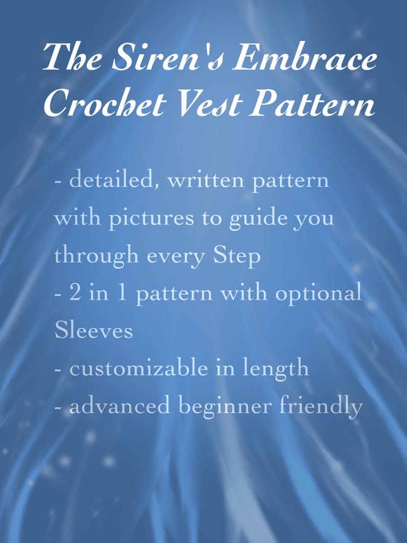 May include: A blue background with white text that reads "The Siren's Embrace Crochet Vest Pattern." The pattern includes detailed instructions with pictures, optional sleeves, and is customizable in length. It is advanced beginner friendly.