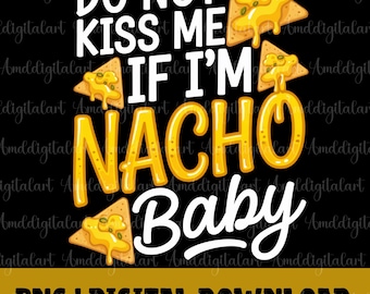 Funny Nacho Baby PNG, Do Not Kiss Me Design (Digital Download)