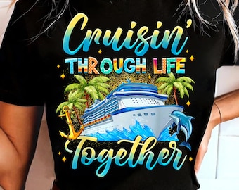 Cruisin Through Life Together PNG | Cruise Couple Vacation Design | Anniversary Honeymoon Shirt | Digital Download