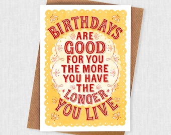 Birthdays Are Good For You Card