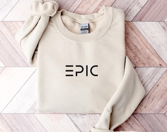Epic Sweatshirt, Gildan Funny Humor Sweatshirt, Unisex Sarcastic Sweatshirt, Cool Vibes Sweater, Gift for Fun Friend or Coworker, Trendy