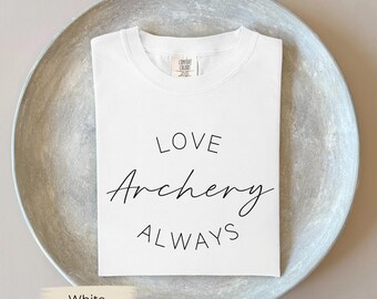 Love Archery Always Shirt, Comfort Colors® Unisex Tee, Motivational Hobby Shirt, Archery Passion Gift, Leisure T-Shirt, Trendy Archery Shirt